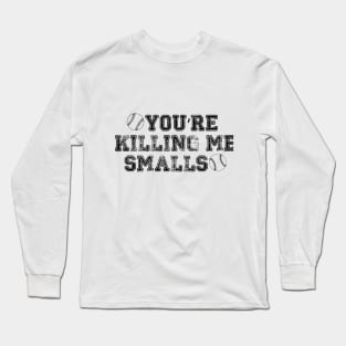 You're Killing Me Smalls Long Sleeve T-Shirt